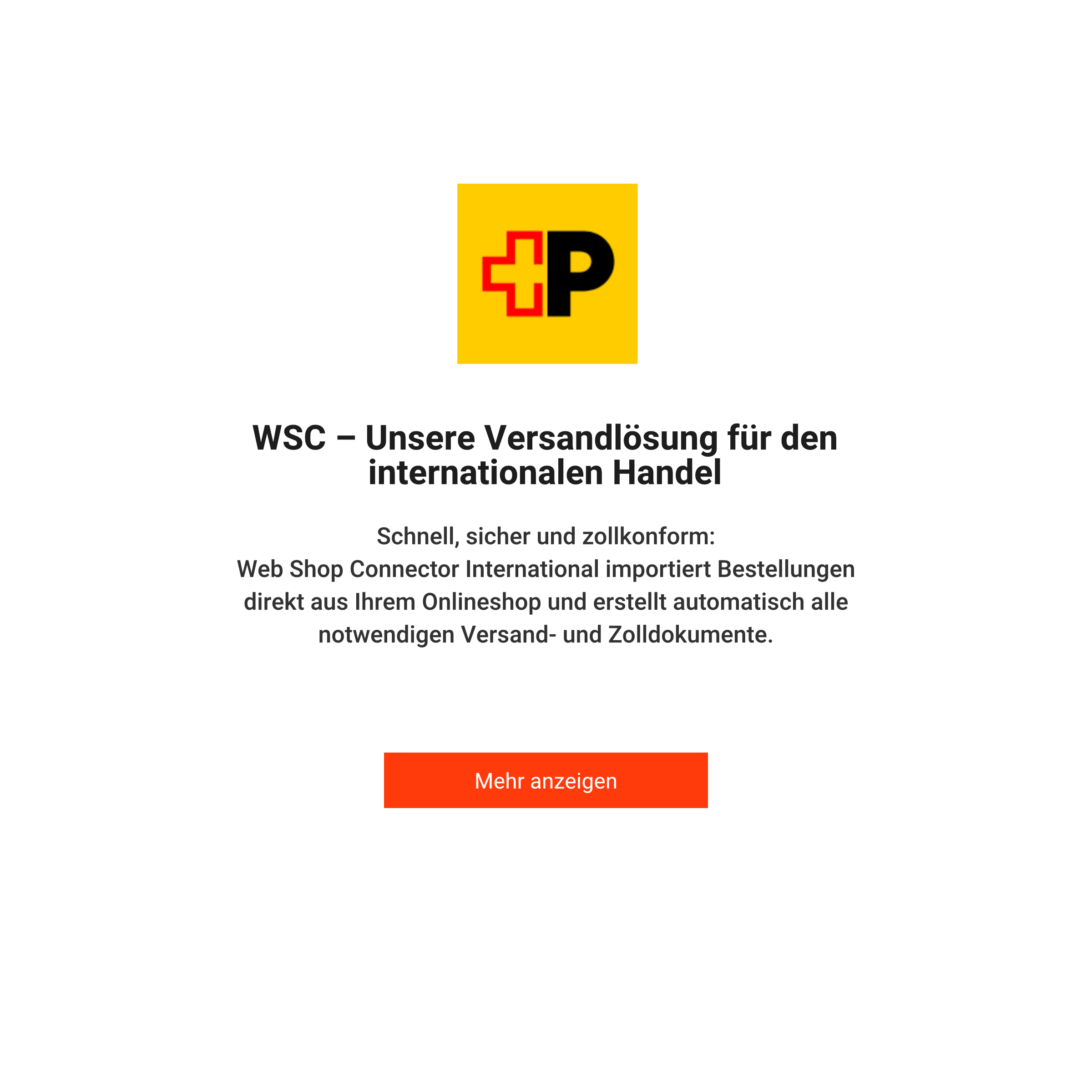 WSC – Unsere Versandlösung für den internationalen Handel. Schnell, sicher und zollkonform:
                    Web Shop Connector International importiert Bestellungen direkt aus Ihrem Onlineshop und erstellt automatisch
                    alle notwendigen Versand- und Zolldokumente.